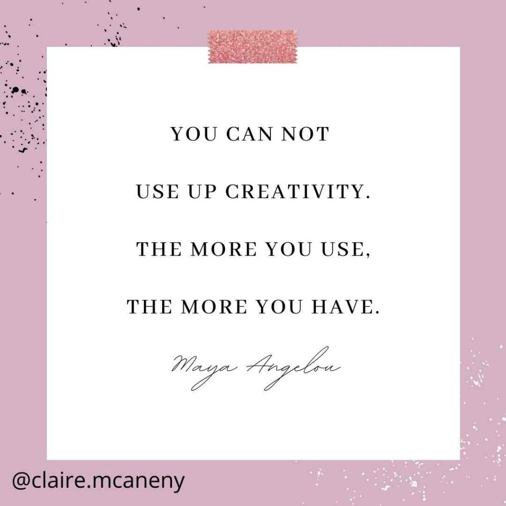 You can not use up creativity. The more you use, the more you have. Maya Angelou