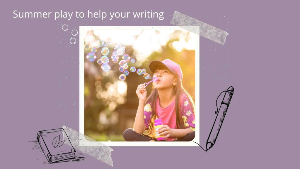 Girl blowing bubbles to show how play can help improve your writing
