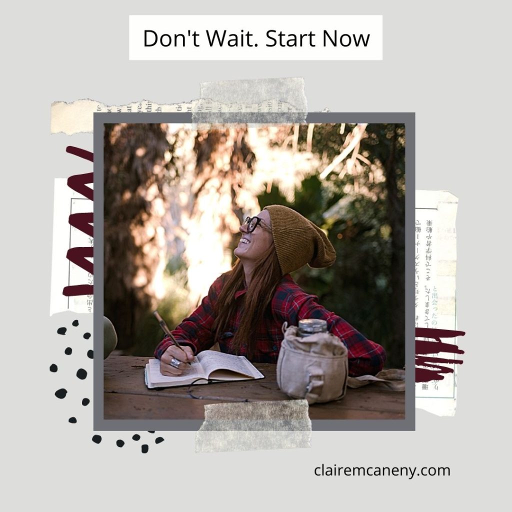 Don't wait. Start now.